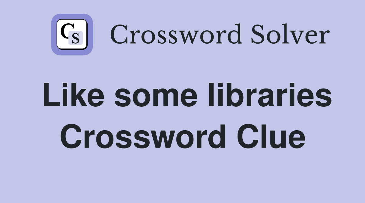 Like some libraries Crossword Clue Answers Crossword Solver